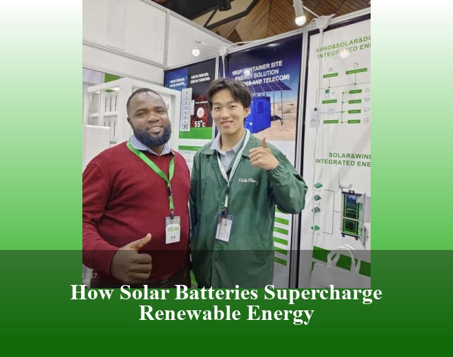 How Solar Batteries Supercharge Renewable Energy